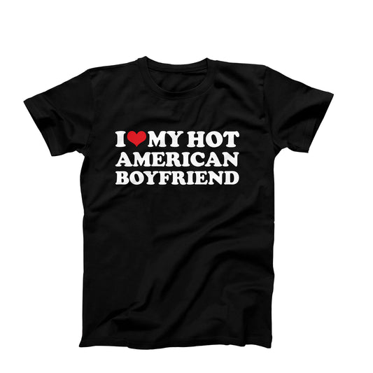 I Love My Hot American Boyfriend T-Shirt