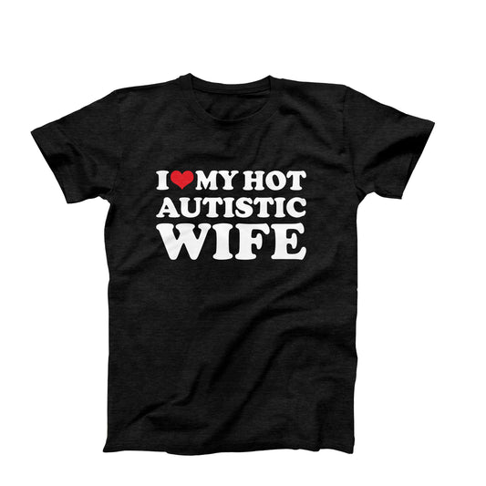 I Love My Hot Autistic Wife T-Shirt