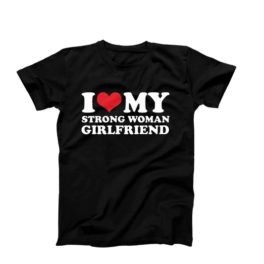 I Love My Strong Woman Girlfriend T-Shirt