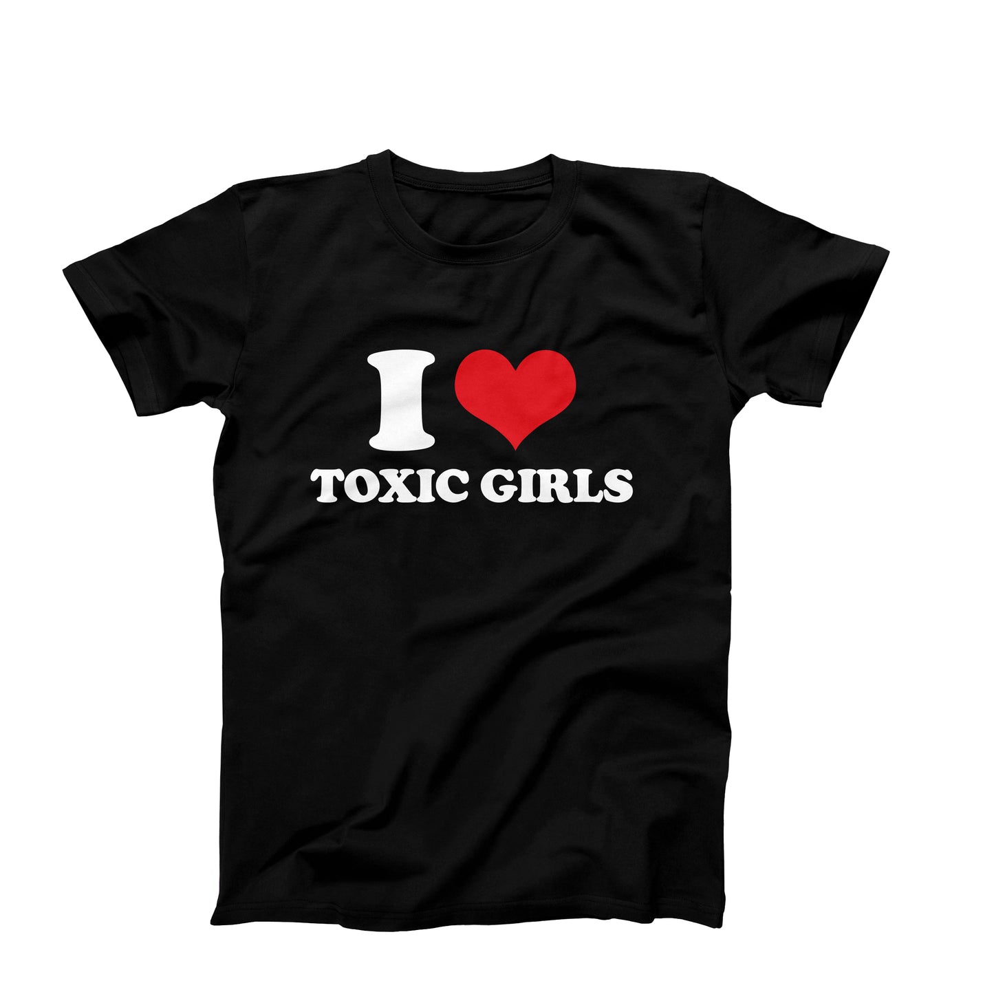 I Love Toxic Girls T-Shirt