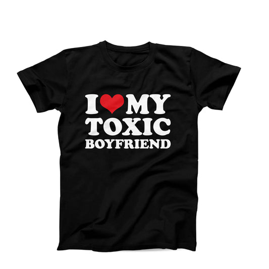 I Love My Toxic Boyfriend T-Shirt