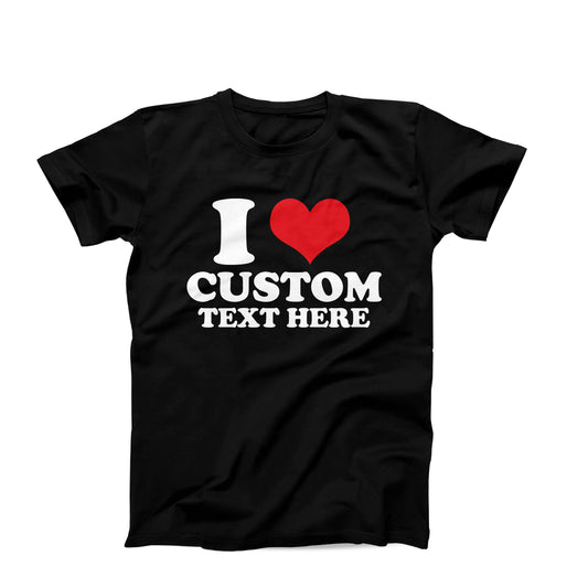 I Love Custom T-Shirt