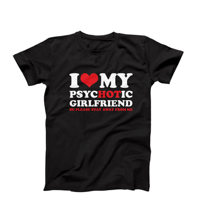 I Love My PsycHOTic Girlfriend So Please Stay Away From Me T-Shirt