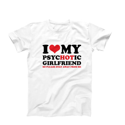 I Love My PsycHOTic Girlfriend So Please Stay Away From Me T-Shirt